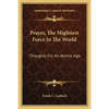 Prayer, The Mightiest Force In The World: Thoughts For An Atomic Age - Paperback