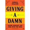Giving a Damn: Racism, Romance and Gone with the Wind - Hardcover
