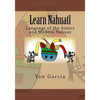 Learn Nahuatl: Language of the Aztecs and Modern Nahuas - Paperback