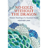 No Gold Without the Dragon: Wisdom Teachings of a Quantum Healer - Paperback