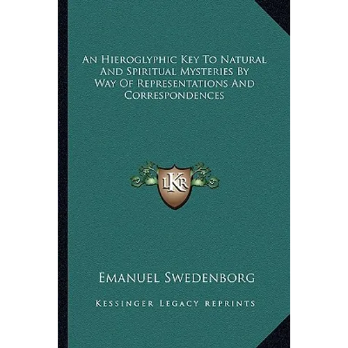 An Hieroglyphic Key To Natural And Spiritual Mysteries By Way Of Representations And Correspondences - Paperback