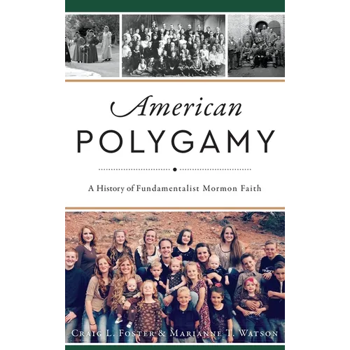 American Polygamy: A History of Fundamentalist Mormon Faith - Hardcover