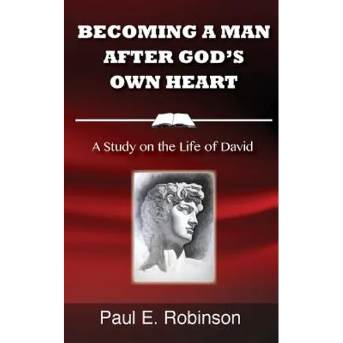Becoming a Man After God's Own Heart: A Study on the Life of David - Paperback