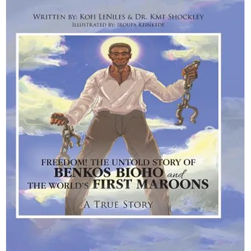Freedom! the Untold Story of Benkos Bioho and the World's First Maroons: A True Story - Hardcover