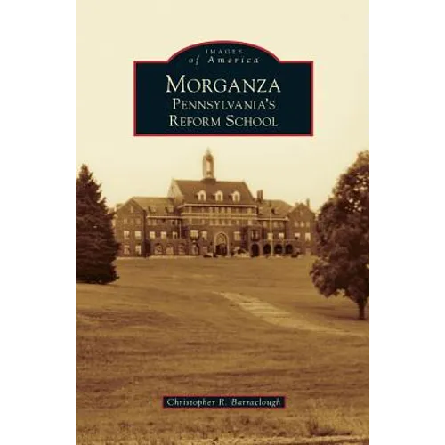 Morganza: Pennsylvania's Reform School - Hardcover