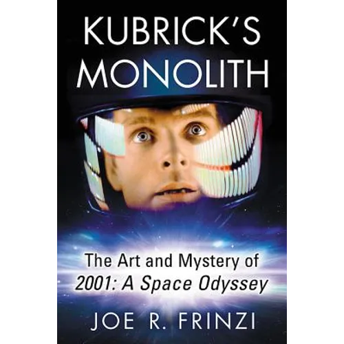 Kubrick's Monolith: The Art and Mystery of 2001: A Space Odyssey - Paperback
