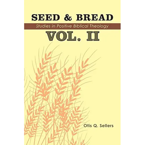 Seed & Bread Vol. II: Ninety Nine Additional Studies in Positive Biblical Theology - Hardcover