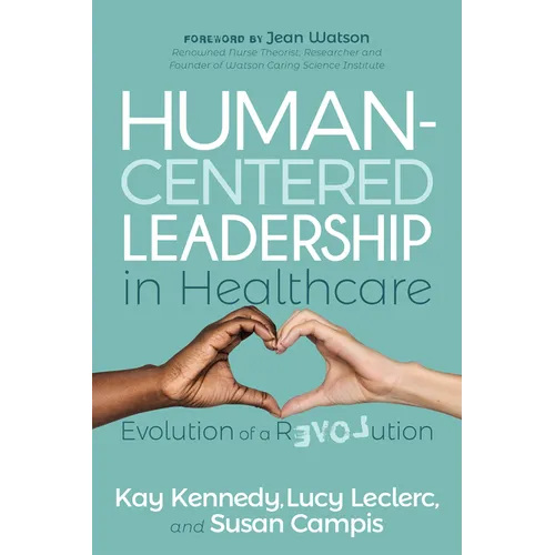 Human-Centered Leadership in Healthcare: Evolution of a Revolution - Paperback