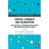 Contact, Conquest and Colonization: How Practices of Comparing Shaped Empires and Colonialism Around the World - Paperback