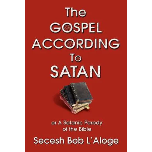 The Gospel According to Satan: or A Satanic Parody of the Bible - Paperback