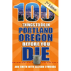 100 Things to Do in Portland, Oregon Before You Die, 2nd Edition - Paperback