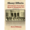 Ebony Effects: 150 Unknown Facts about Blacks in Georgetown, SC - Paperback