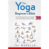 The Yoga Beginner's Bible: Top 63 Illustrated Poses for Weight Loss, Stress Relief and Inner Peace - Paperback