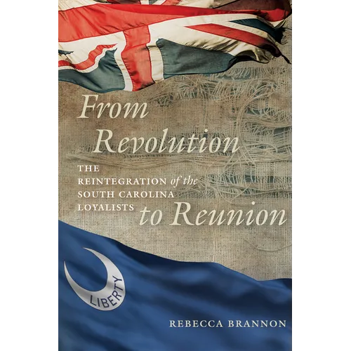 From Revolution to Reunion: The Reintegration of the South Carolina Loyalists - Hardcover