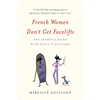 French Women Don't Get Facelifts: The Secret of Aging with Style & Attitude - Hardcover