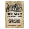 Freedwomen and the Freedmen's Bureau: Race, Gender, and Public Policy in the Age of Emancipation - Paperback