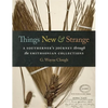 Things New and Strange: A Southerner's Journey Through the Smithsonian Collections - Hardcover