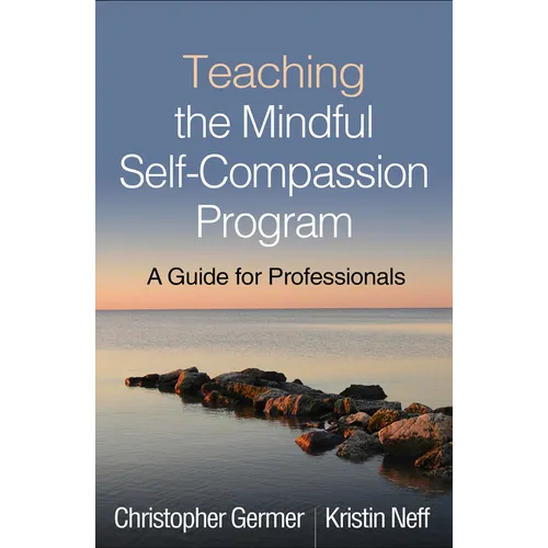Teaching the Mindful Self-Compassion Program: A Guide for Professionals - Hardcover