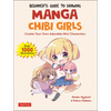 Beginner's Guide to Drawing Manga Chibi Girls: Create Your Own Adorable Mini Characters (Over 1,000 Illustrations) - Paperback