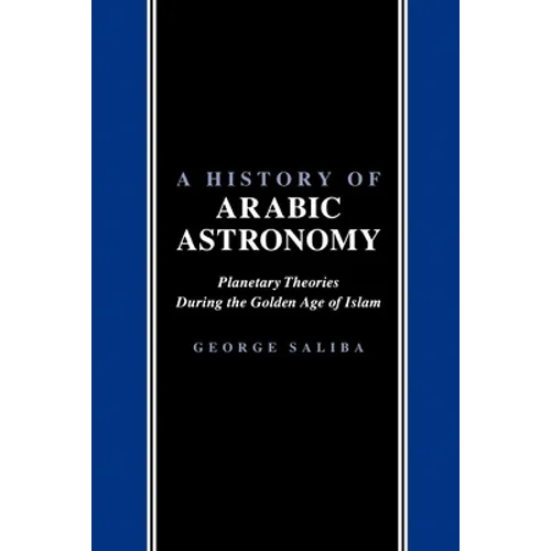 A History of Arabic Astronomy: Planetary Theories During the Golden Age of Islam - Paperback