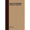 Jesus Or Christianity - A Study In Contrasts - Paperback