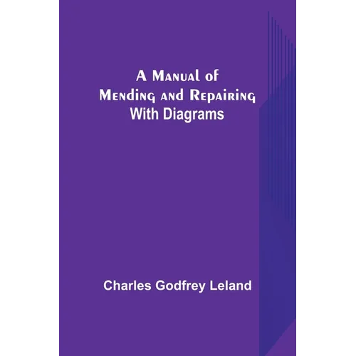 A Manual of Mending and Repairing; With Diagrams - Paperback