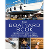 The Boatyard Book: A Boatowner's Guide to Yacht Maintenance, Repair and Refitting - Paperback