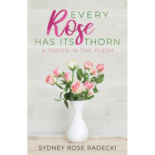 Every Rose Has Its Thorn: A Thorn in the Flesh - Paperback