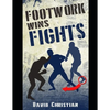 Footwork Wins Fights: The Footwork of Boxing, Kickboxing, Martial Arts & MMA - Paperback