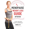 Menopause Weight Loss Guide: How to Lose Weight Safely and Effectively after 50 - Paperback
