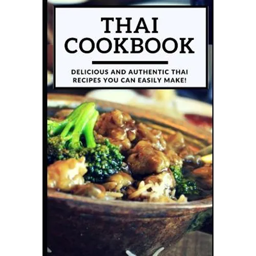 Thai Cookbook: Delicious and Authentic Thai Recipes You Can Easily Make! - Paperback