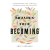 Broaden Your Becoming - Hardcover