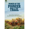 Women of the Pioneer Trail: Two Accounts of the American Westward Expansion During the 19th Century By Ox team to California by Lavinia Honeyman Porte - Hardcover