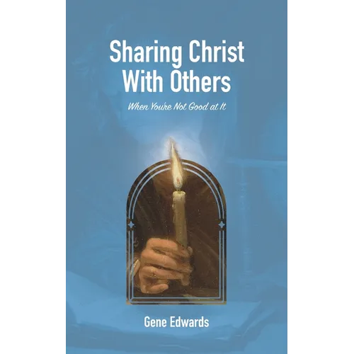 Sharing Christ With Others: When You're Not Good at It: A Simple Guide for Shy Christians - Paperback