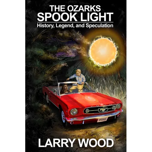 The Ozarks Spook Light: History, Legend, and Speculation - Paperback