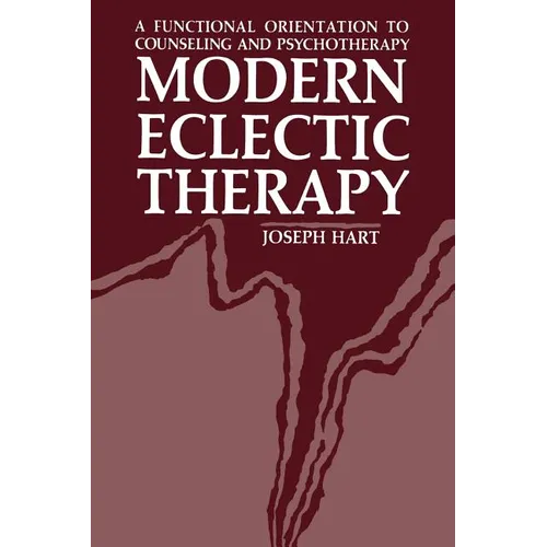Modern Eclectic Therapy: A Functional Orientation to Counseling and Psychotherapy: Including a Twelve-Month Manual for Therapists - Paperback