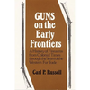 Guns on the Early Frontiers: A History of Firearms from Colonial Times Through the Years of the Western Fur Trade - Paperback