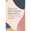 Trust in Theological Education: Deconstructing 'Trustworthiness' for a Pedagogy of Liberation - Paperback