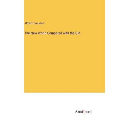 The New World Compared with the Old - Hardcover