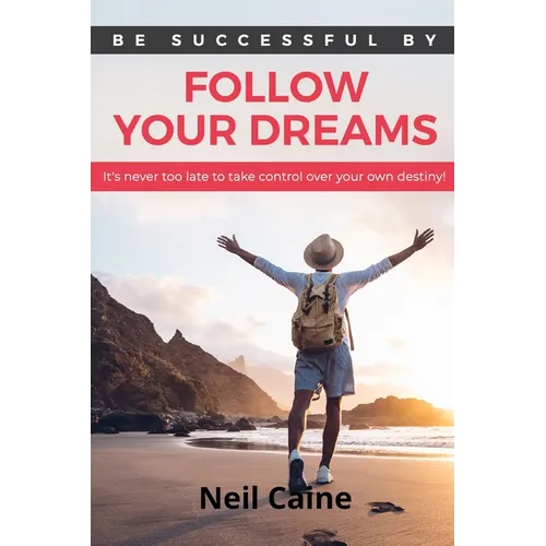 Follow Your Dreams: It is Never Too Late to take Control over Your own Destiny - Paperback