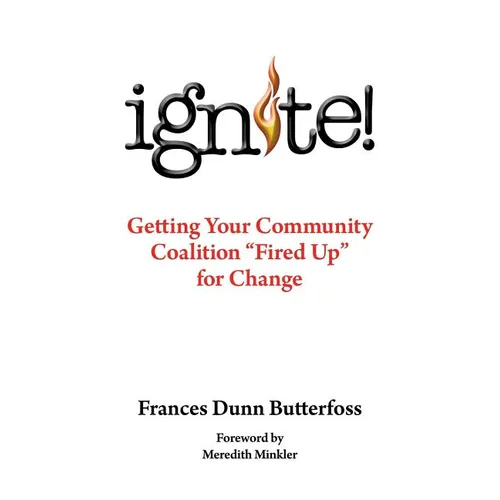 Ignite!: Getting Your Community Coalition Fired Up for Change - Paperback