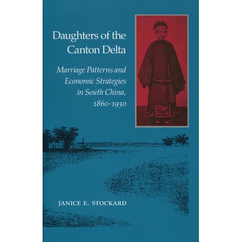 Daughters of the Canton Delta: Marriage Patterns and Economic Strategies in South China, 1860-1930 - Paperback