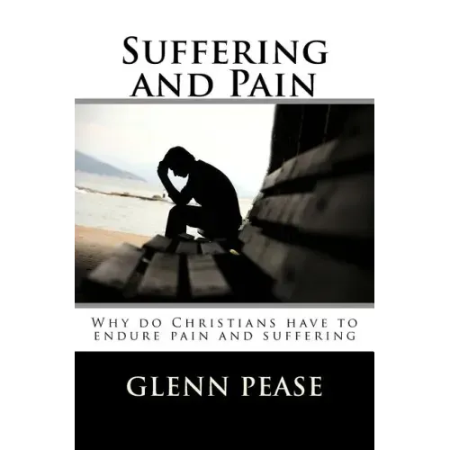 Suffering and Pain: Why do Christians have to endure pain and suffering - Paperback