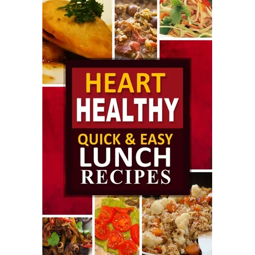 Heart Healthy - Quick and Easy Lunch Recipes: The Modern Sugar-Free Cookbook to Fight Heart Disease - Paperback