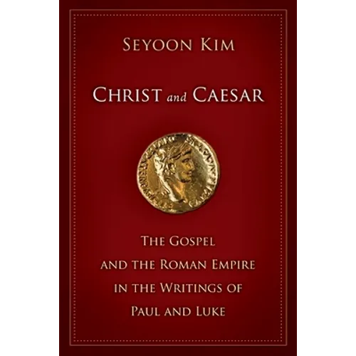 Christ and Caesar: The Gospel and the Roman Empire in the Writings of Paul and Luke - Paperback