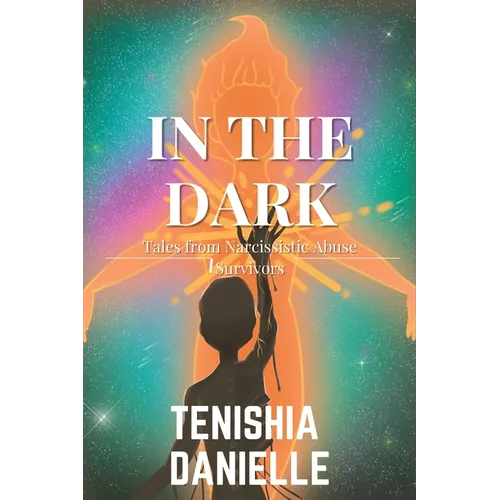 In The Dark: Tales from Narcissistic Abuse Survivors - Paperback