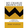 My Charlie Brown Life: A Spiritual Autobiography - Paperback