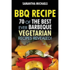 BBQ Recipe: 70 of the Best Ever Barbecue Vegetarian Recipes...Revealed! - Paperback