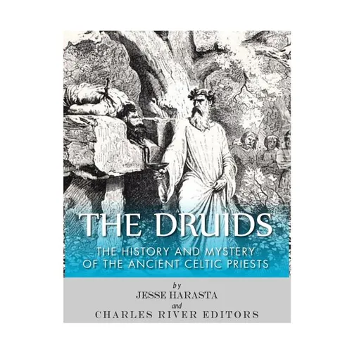 The Druids: The History and Mystery of the Ancient Celtic Priests - Paperback