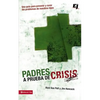 Los Padres a prueba de crisis: Una gu��a para prevenir y curar los problemas de nuestros hijos = Parents to Test Crisis = Parents to Tes - Paperback